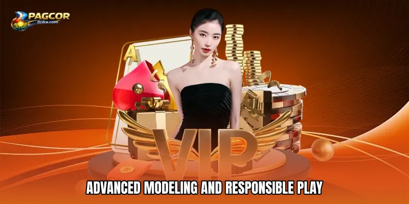Advanced Modeling and Responsible Play