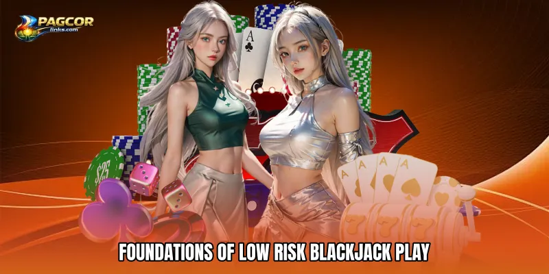 Foundations of Low Risk Blackjack Play