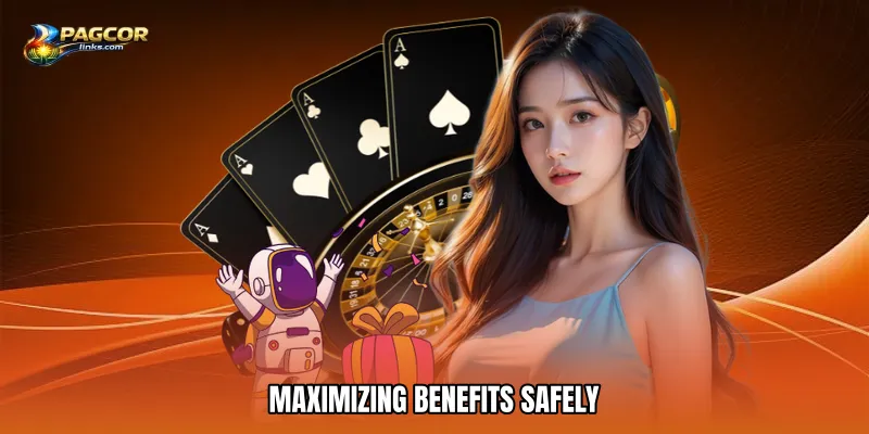 Maximizing Benefits Safely