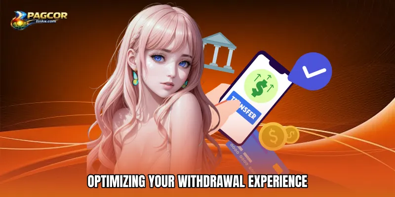 Optimizing Your Withdrawal Experience