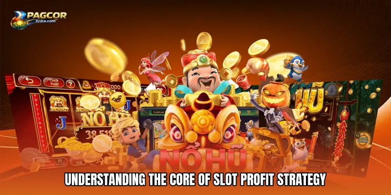 Understanding The Core Of Slot Profit Strategy